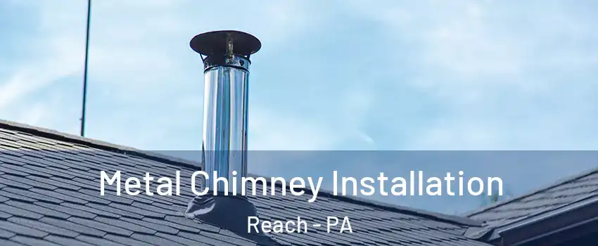 Metal Chimney Installation Reach - PA