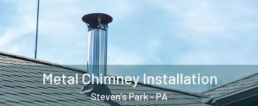 Metal Chimney Installation Steven's Park - PA