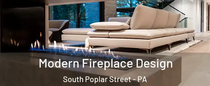 Modern Fireplace Design South Poplar Street - PA