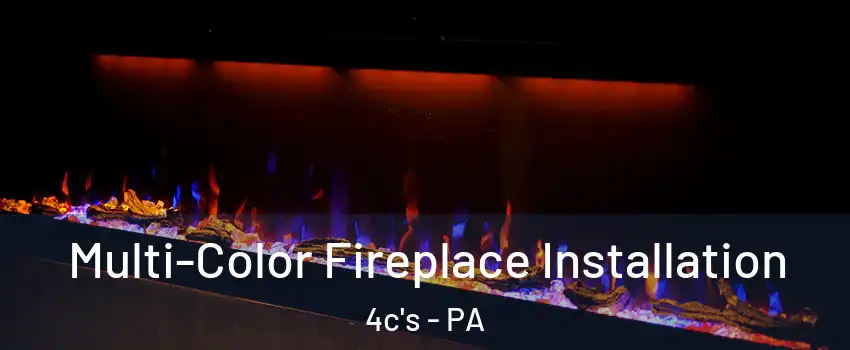 Multi-Color Fireplace Installation 4c's - PA