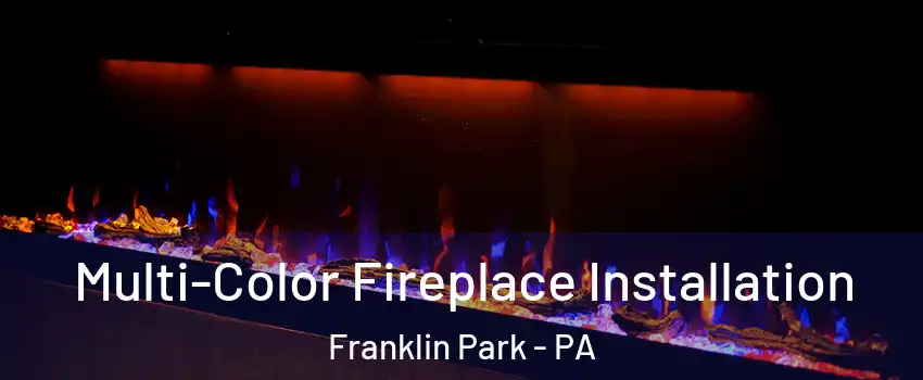 Multi-Color Fireplace Installation Franklin Park - PA