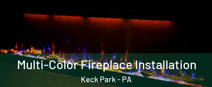 Multi-Color Fireplace Installation Keck Park - PA