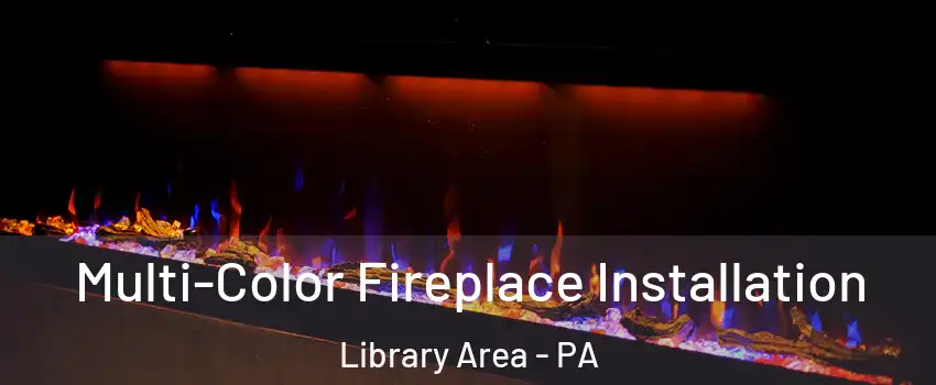 Multi-Color Fireplace Installation Library Area - PA