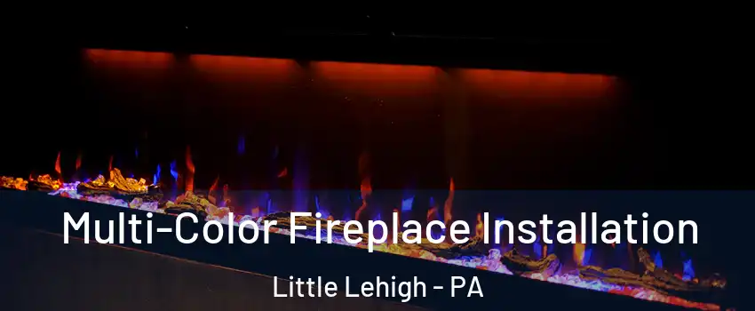 Multi-Color Fireplace Installation Little Lehigh - PA