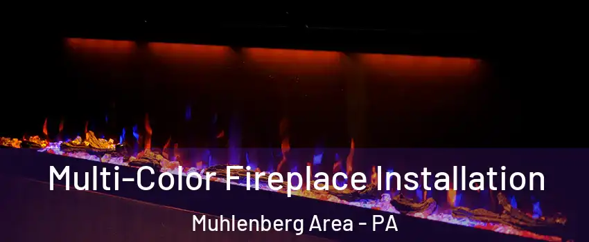 Multi-Color Fireplace Installation Muhlenberg Area - PA