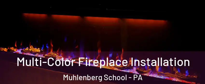 Multi-Color Fireplace Installation Muhlenberg School - PA