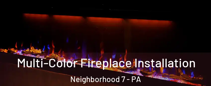 Multi-Color Fireplace Installation Neighborhood 7 - PA