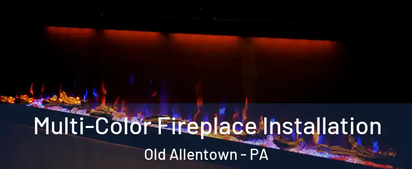 Multi-Color Fireplace Installation Old Allentown - PA