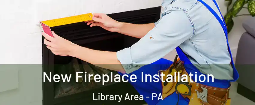 New Fireplace Installation Library Area - PA