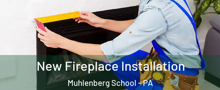 New Fireplace Installation Muhlenberg School - PA