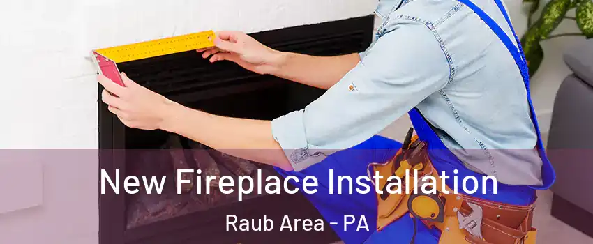 New Fireplace Installation Raub Area - PA