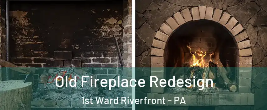 Old Fireplace Redesign 1st Ward Riverfront - PA