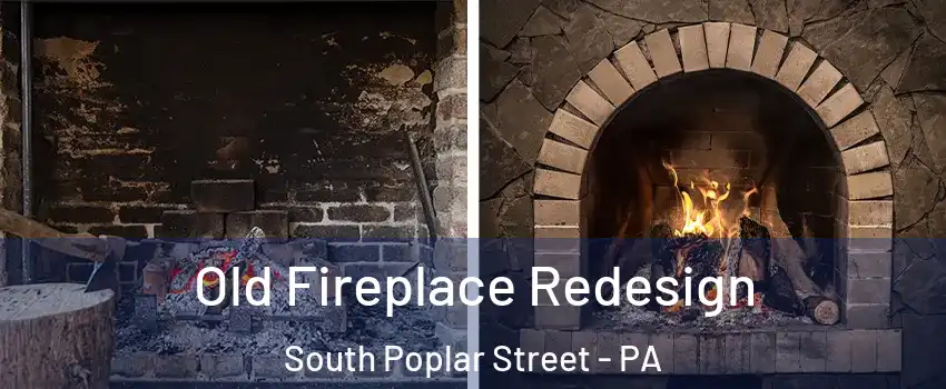 Old Fireplace Redesign South Poplar Street - PA