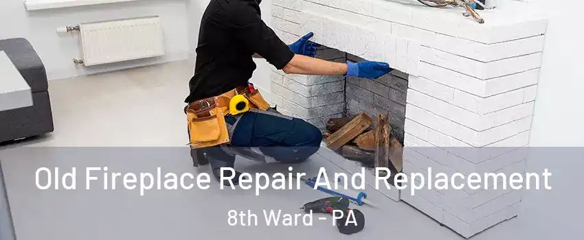 Old Fireplace Repair And Replacement 8th Ward - PA