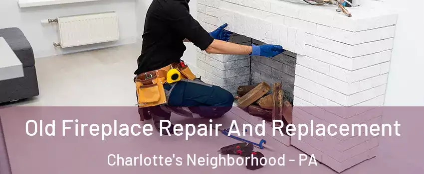 Old Fireplace Repair And Replacement Charlotte's Neighborhood - PA