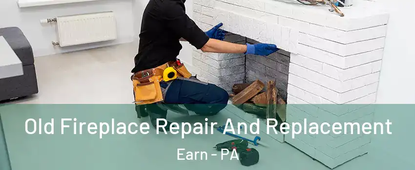 Old Fireplace Repair And Replacement Earn - PA