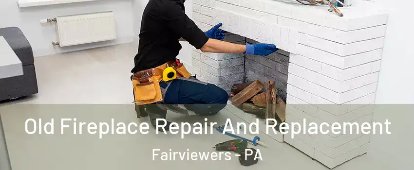 Old Fireplace Repair And Replacement Fairviewers - PA