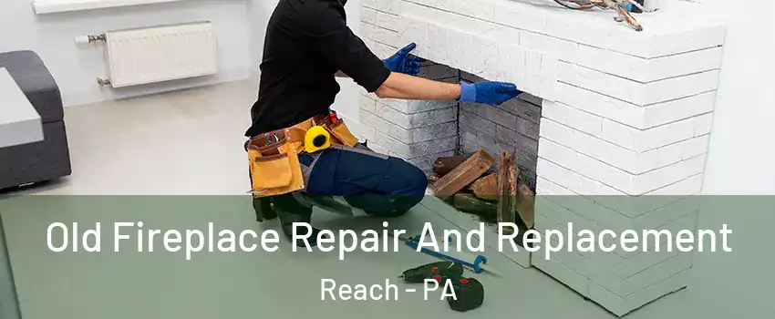 Old Fireplace Repair And Replacement Reach - PA