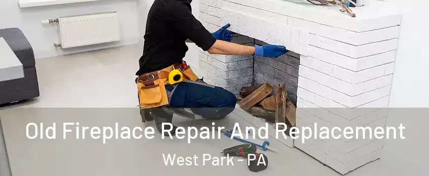 Old Fireplace Repair And Replacement West Park - PA