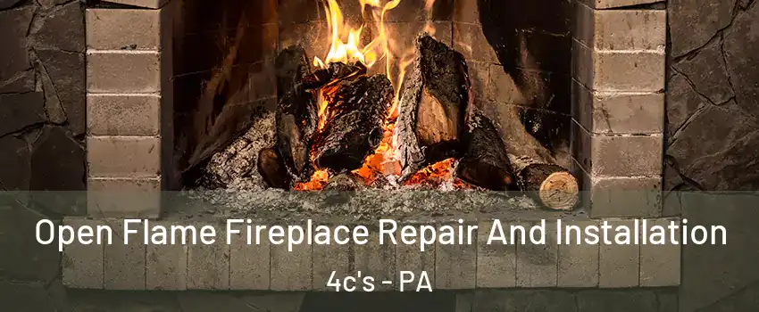 Open Flame Fireplace Repair And Installation 4c's - PA