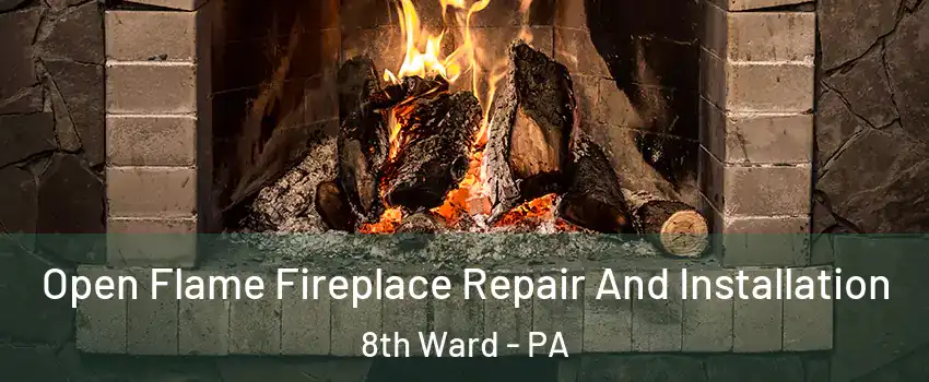 Open Flame Fireplace Repair And Installation 8th Ward - PA