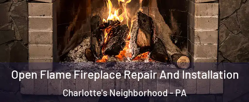 Open Flame Fireplace Repair And Installation Charlotte's Neighborhood - PA