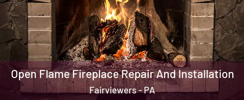 Open Flame Fireplace Repair And Installation Fairviewers - PA