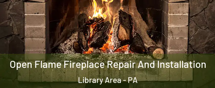 Open Flame Fireplace Repair And Installation Library Area - PA