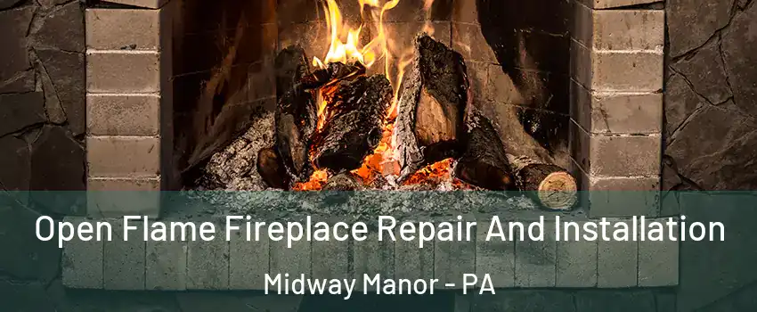 Open Flame Fireplace Repair And Installation Midway Manor - PA