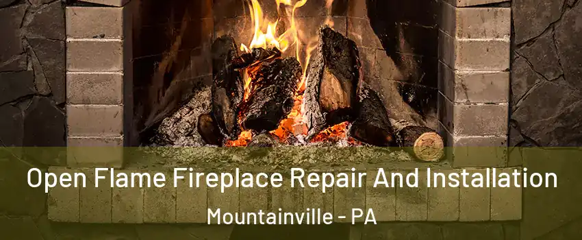 Open Flame Fireplace Repair And Installation Mountainville - PA