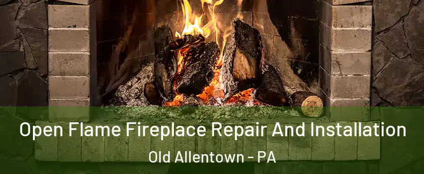 Open Flame Fireplace Repair And Installation Old Allentown - PA