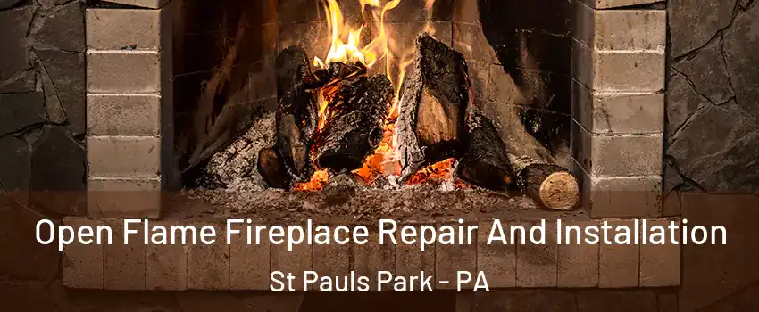 Open Flame Fireplace Repair And Installation St Pauls Park - PA