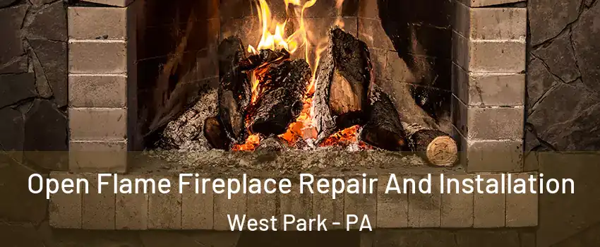 Open Flame Fireplace Repair And Installation West Park - PA