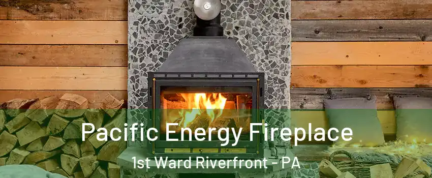 Pacific Energy Fireplace 1st Ward Riverfront - PA