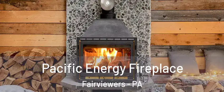 Pacific Energy Fireplace Fairviewers - PA