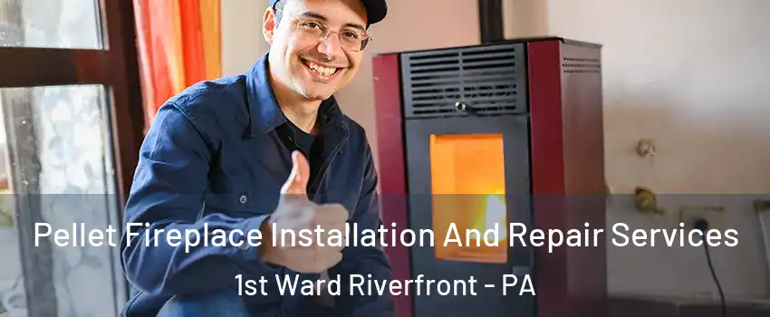 Pellet Fireplace Installation And Repair Services 1st Ward Riverfront - PA