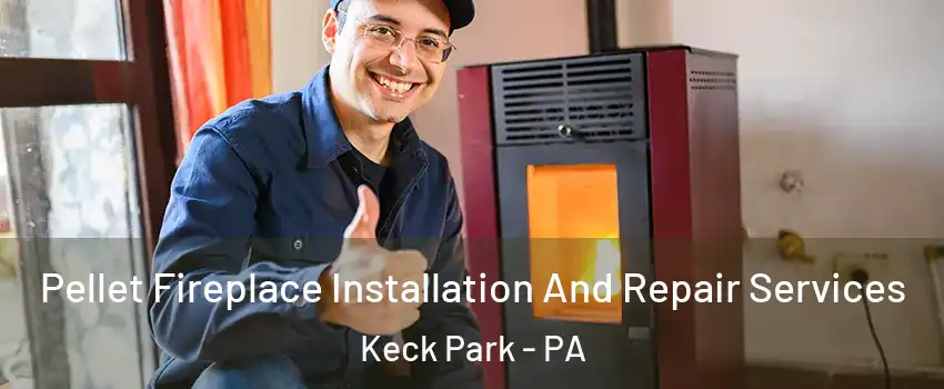 Pellet Fireplace Installation And Repair Services Keck Park - PA