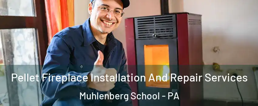 Pellet Fireplace Installation And Repair Services Muhlenberg School - PA