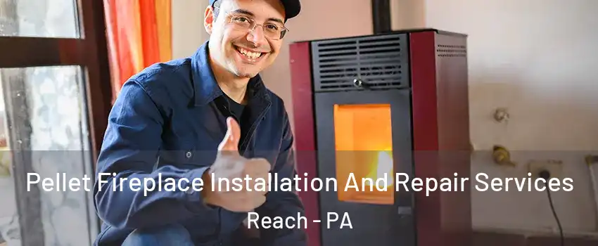 Pellet Fireplace Installation And Repair Services Reach - PA