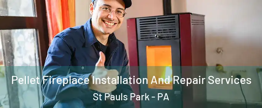 Pellet Fireplace Installation And Repair Services St Pauls Park - PA