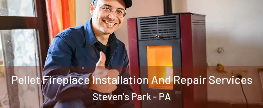 Pellet Fireplace Installation And Repair Services Steven's Park - PA