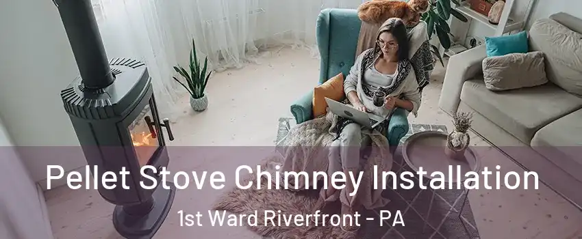 Pellet Stove Chimney Installation 1st Ward Riverfront - PA