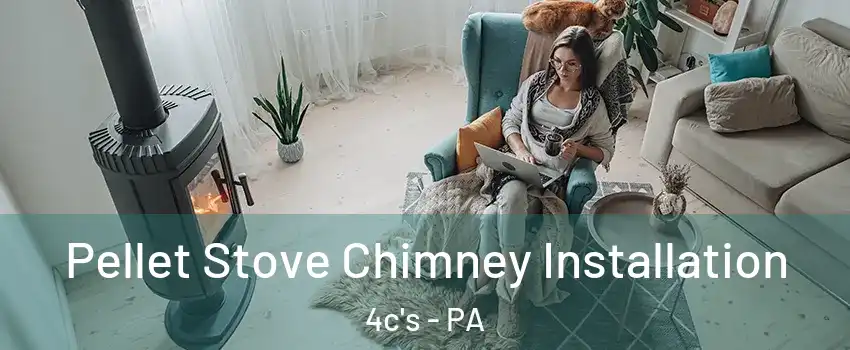 Pellet Stove Chimney Installation 4c's - PA