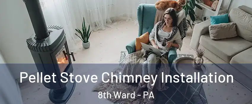 Pellet Stove Chimney Installation 8th Ward - PA