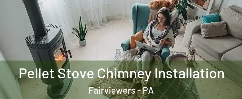 Pellet Stove Chimney Installation Fairviewers - PA