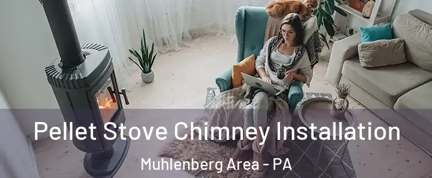 Pellet Stove Chimney Installation Muhlenberg Area - PA