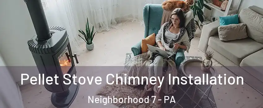 Pellet Stove Chimney Installation Neighborhood 7 - PA