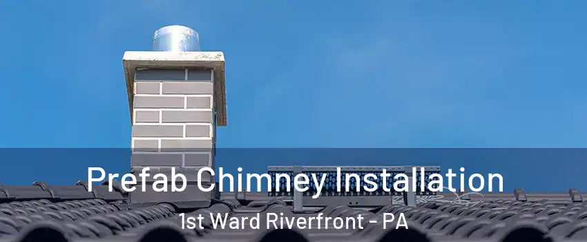 Prefab Chimney Installation 1st Ward Riverfront - PA