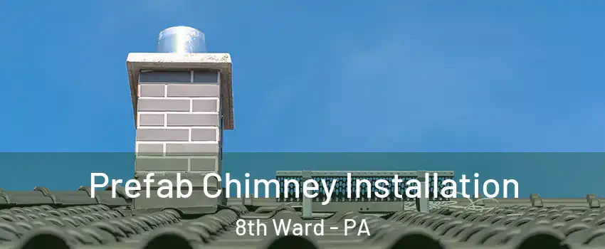 Prefab Chimney Installation 8th Ward - PA