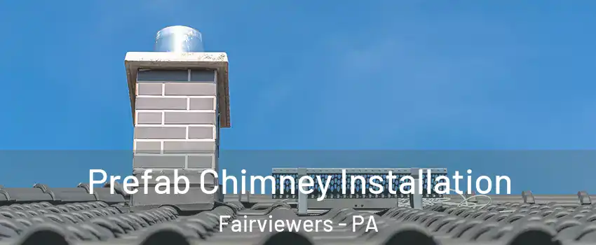 Prefab Chimney Installation Fairviewers - PA